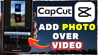 CapCut Tutorial: Add Photo Over A Video (2024)