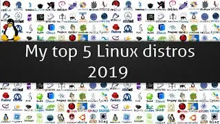 My top 5 Linux distros - 2019