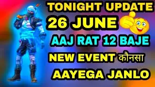 FREE FIRE TONIGHT UPDATE | 26 JUNE NEW EVENT |AAJ RAT 12 BAJE KYA AAYEGA FREE FIRE|TONIGHT UPDATE FF