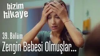 Zengin bebesi olmuş bunlar - Bizim Hikaye 39. Bölüm