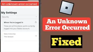 How to Fix An Unknown Error Occurred On Roblox Android 2024 | An Unknown Error Occurred in Roblox