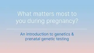 Part 1: An introduction to genetics & prenatal genetic testing