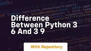 difference between python 3 6 and 3 9