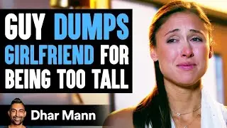 Guy Dumps Girlfriend For Being Too Tall, Lives To Regret His Decision | Dhar Mann