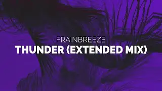 Frainbreeze - Thunder (Extended Mix)