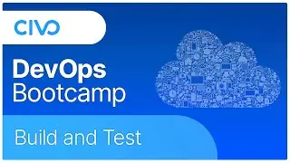 Build and Test Your Application - Civo DevOps Bootcamp 2021