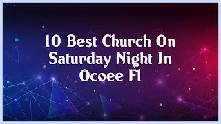 Top 10 Church On Saturday Night In Ocoee Fl