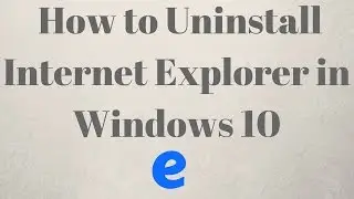 How to uninstall Internet Explorer in Windows 10