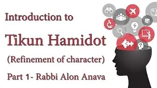 Introduction to Tikun Hamidot (Refinement of character) Part 1 - By Rabbi Alon Anava