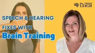 HOW BRAIN TRAINING CAN HELP WITH SPEECH AND HEARING ISSUES | Dr. Trish Leigh