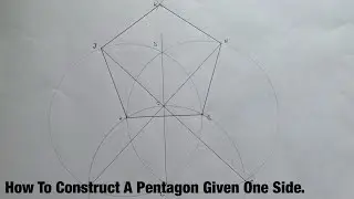 How To Construct a Pentagon Given One Side.