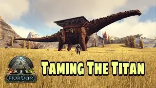 Taming The TITAN || Titanosaurus || ARK Survival Evolved: FJÖRDUR [DLC]