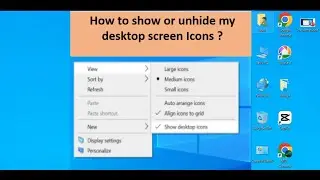 How to show or unhide my desktop screen Icons ?How do I get my desktop back?