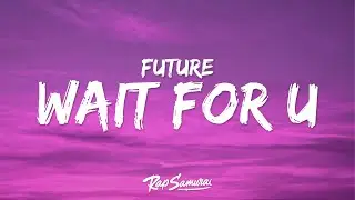 Future & Drake – WAIT FOR U (Lyrics) ft. Tems