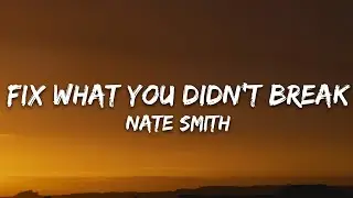 Nate Smith - Fix What You Didn't Break (Lyrics)