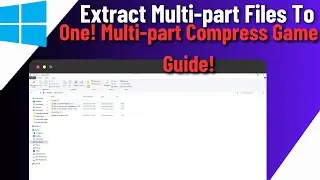 How To Extract Multi-part Files To One | Multi-part Compress Game | Extract a Multi-part Game!