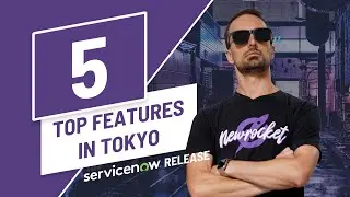 Top 5 New Features in the ServiceNow Tokyo Release!