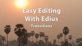 Easy Editing with Edius 6 - Lesson 19 - Working With Transitions