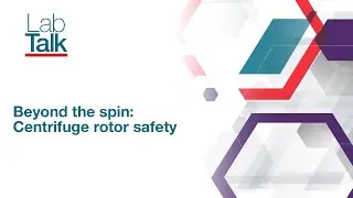 Lab Talk Episode 30: Beyond the Spin: Centrifuge Rotor Safety