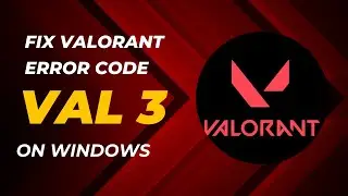 How To Fix VALORANT Error Code VAL 3 On Windows