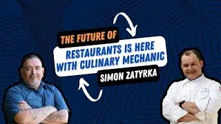 The Future of Restaurants is Here with Culinary Mechanic Founder Simon Zatyrka