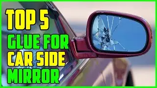 TOP 5 Best Glue for Car Side Mirror 2023