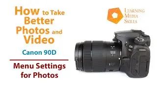 Better Photos and Video with the Canon 90D: Menu Settings for Photos