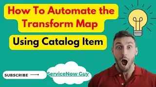 Automating Transform Map using Catalog Item for End Users