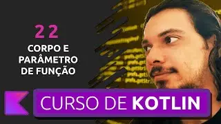 CURSO DE KOTLIN PARA INICIANTES | CORPO E PARÂMETROS DE FUNÇÕES #22