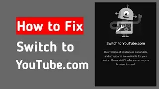 Switch to YouTube.com This version of youtube is out of date and no updates are available for your