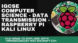 IGCSE Computer Science - Data Transmission - Kali Linux + Raspberry Pi