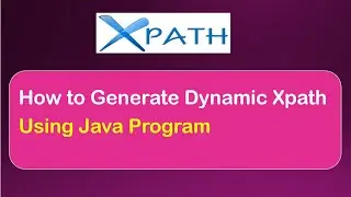 How To Generate Dynamic XPath in Selenium WebDriver || Write Like a Genius