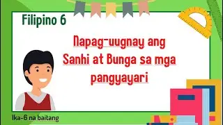 Filipino 6 - Napag-uugnay ang Sanhi at Bunga sa mga pangyayari