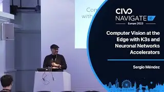 Computer Vision at the Edge with K3s and NNAs with Sergio Méndez - Navigate Europe 23