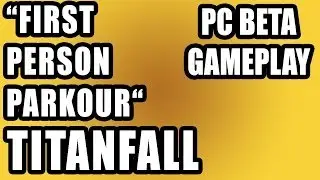 Titanfall - FIRST PERSON PARKOUR (Pc Beta)