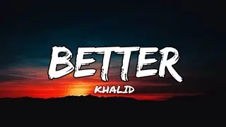 Khalid - Better (Spedup Lyrics)