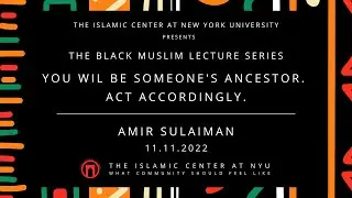 You Will Be Someone's Ancestor. Act Accordingly | Amir Sulaiman | 11.11.22