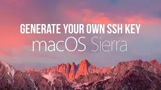 macOS Sirra - Generate your own SSH key