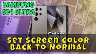 How to Set Screen Color Back To Normal Samsung Galaxy S24 Ultra