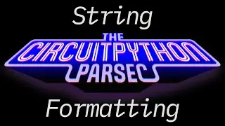 John Parks CircuitPython Parsec: String Formatting @adafruit @johnedgarpark #adafruit