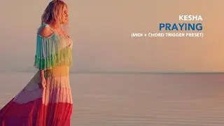 Kesha - Praying (MIDI + Chord Trigger Preset)