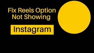 How to Fix Reels Option not Showing in Instagram 2025