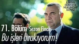 Bu işleri bırakıyorum! | - Eşkıya Dünyaya Hükümdar Olmaz 71. Bölüm | Sezon Finali - atv