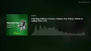 Unlocking Podbeans Features: Enhance Your Podcast Website & Adding Video! (3/4)