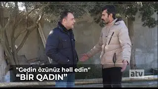 "Gedin özünüz həll edin" - Bir Qadın