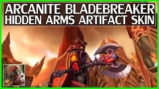 Hidden Arms Warrior Arcanite Bladebreaker Artifact Skin Guide - WoW Legion