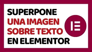 Cómo Superponer Una Imagen Sobre un Texto en Elementor 2024 ✅ CURSO DE ELEMENTOR 2024 #2