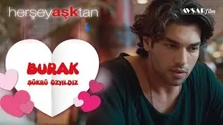 Her Şey Aşktan - Burak (Şükrü Özyıldız)