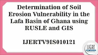 Determination of Soil Erosion Vulnerability in the Lafa Basin of Ghana using RUSLE and GIS