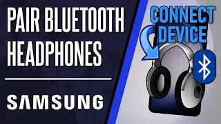 How to Connect Bluetooth Headphones to Samsung Phone